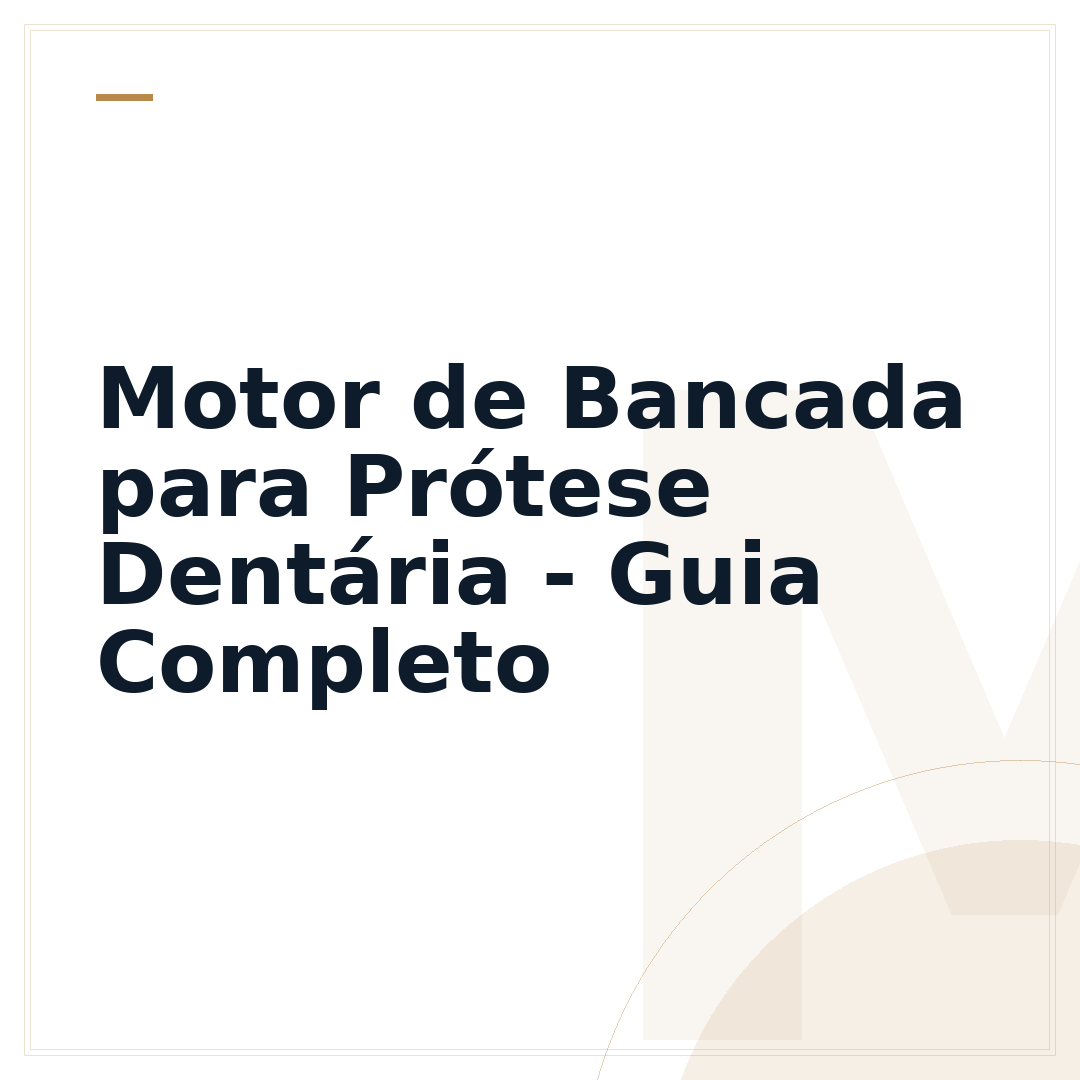 Motor de Bancada para Prótese Dentária - Guia Completo
