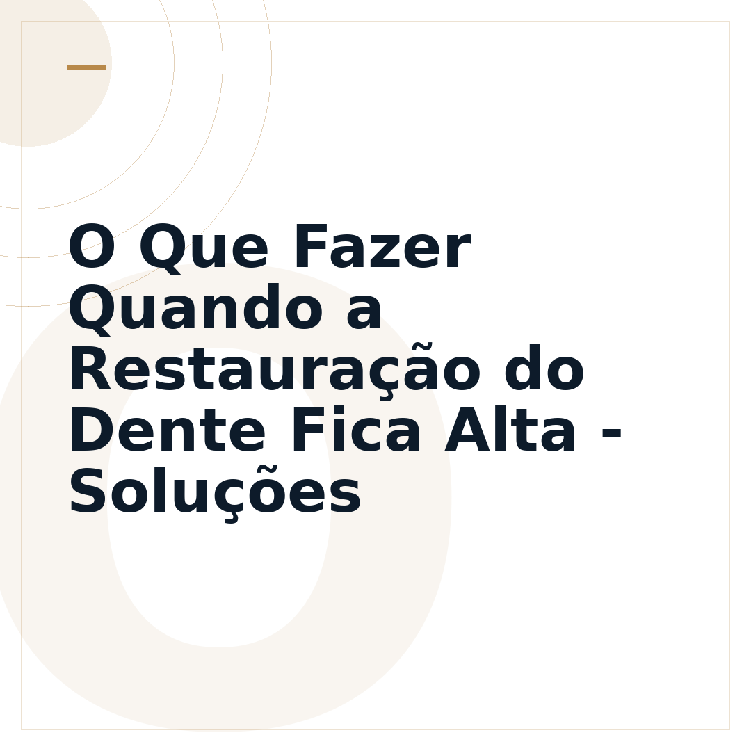O Que Fazer Quando a Restauração do Dente Fica Alta - Soluções