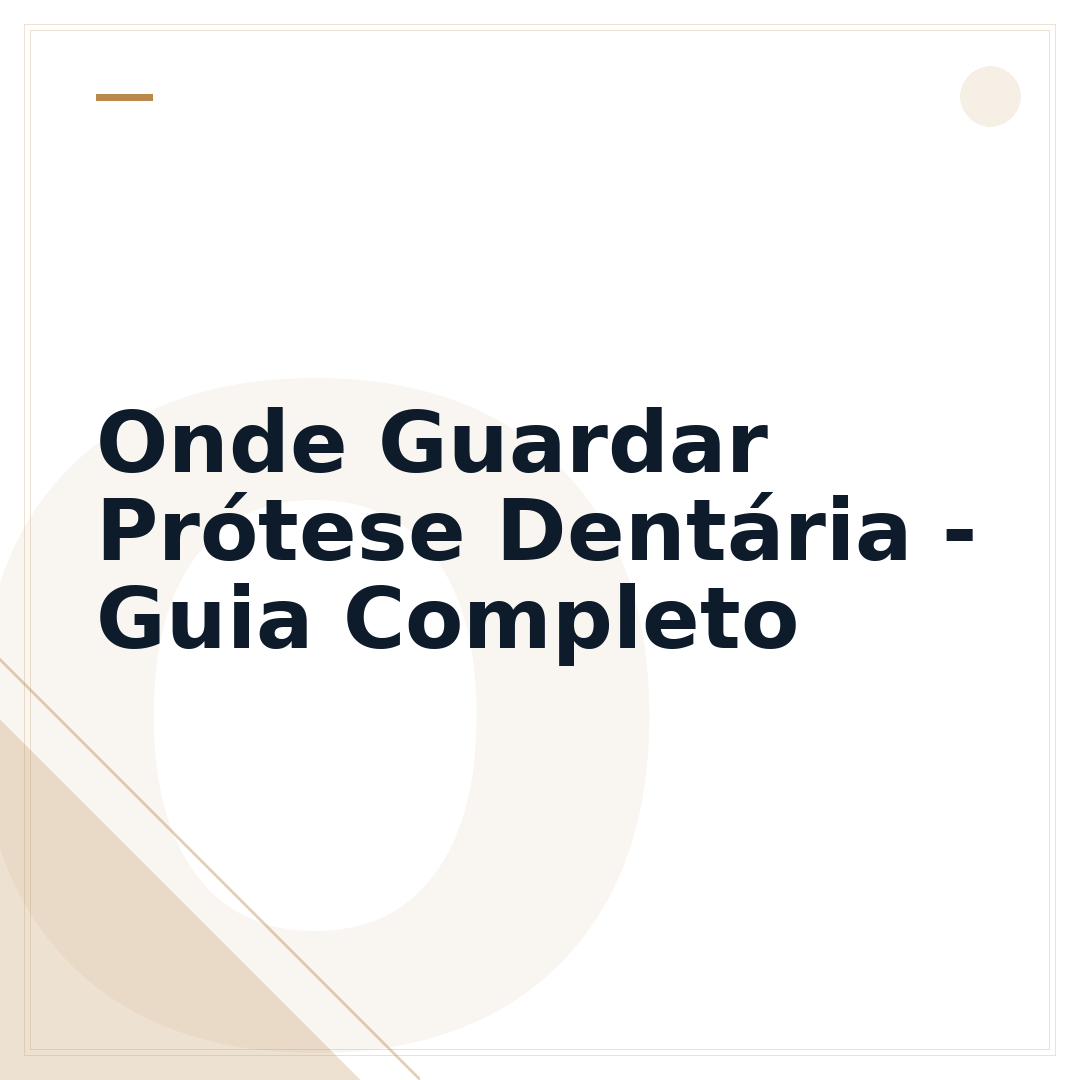 Onde Guardar Prótese Dentária - Guia Completo