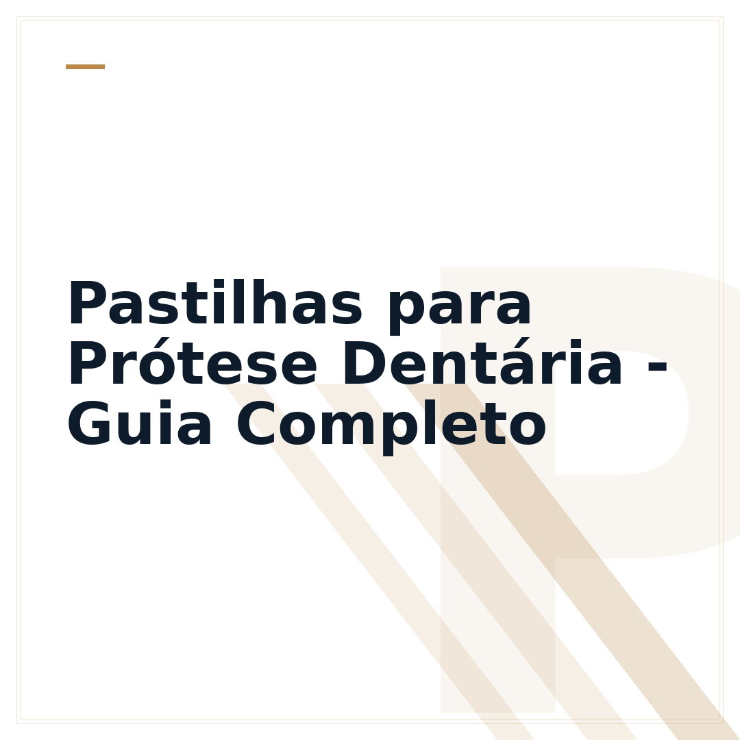 Pastilhas para Prótese Dentária - Guia Completo
