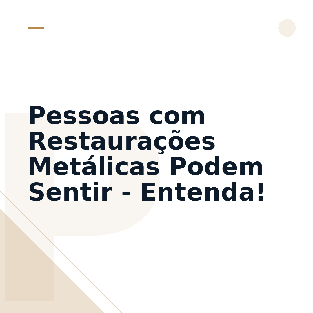Pessoas com Restaurações Metálicas Podem Sentir - Entenda!