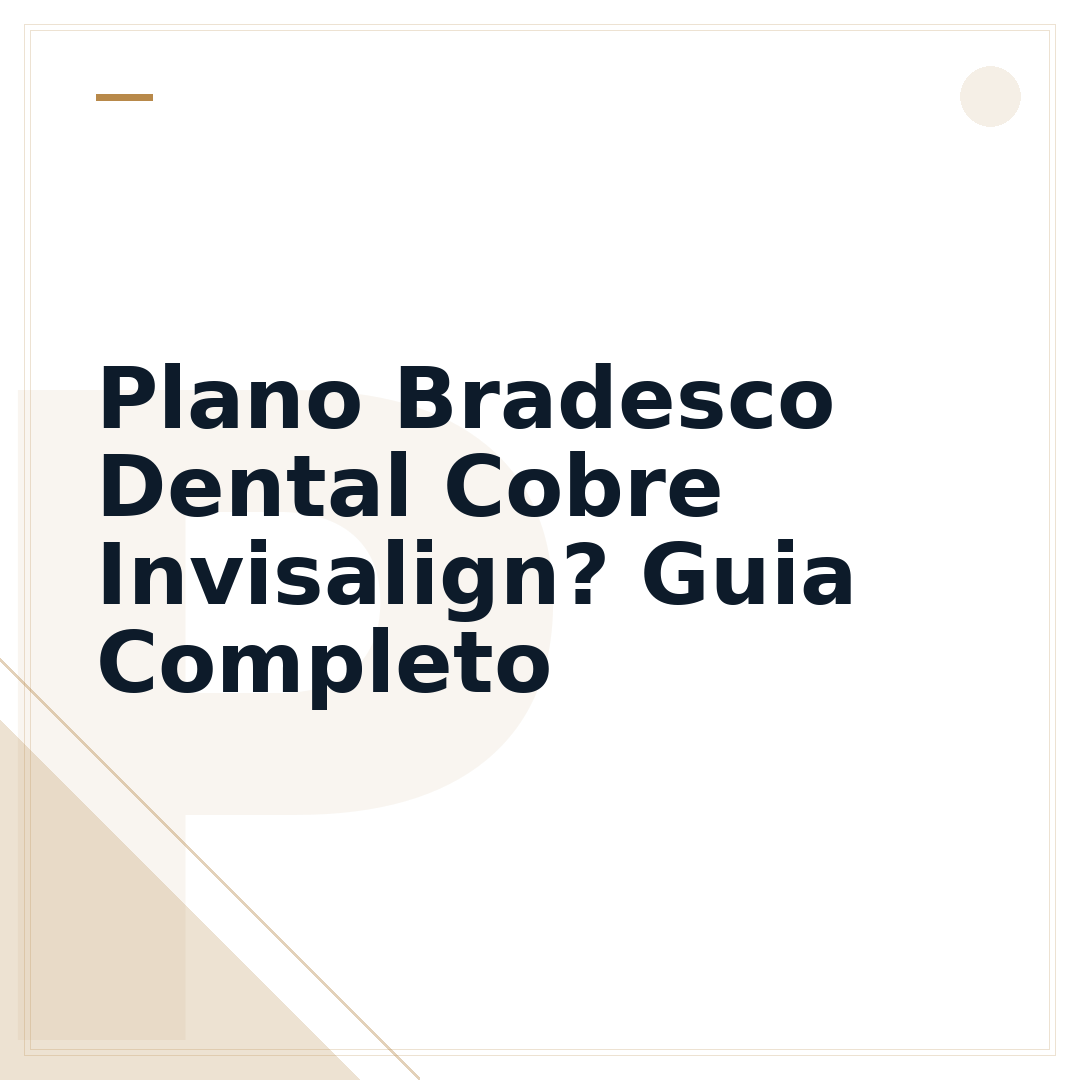 Plano Bradesco Dental Cobre Invisalign? Guia Completo