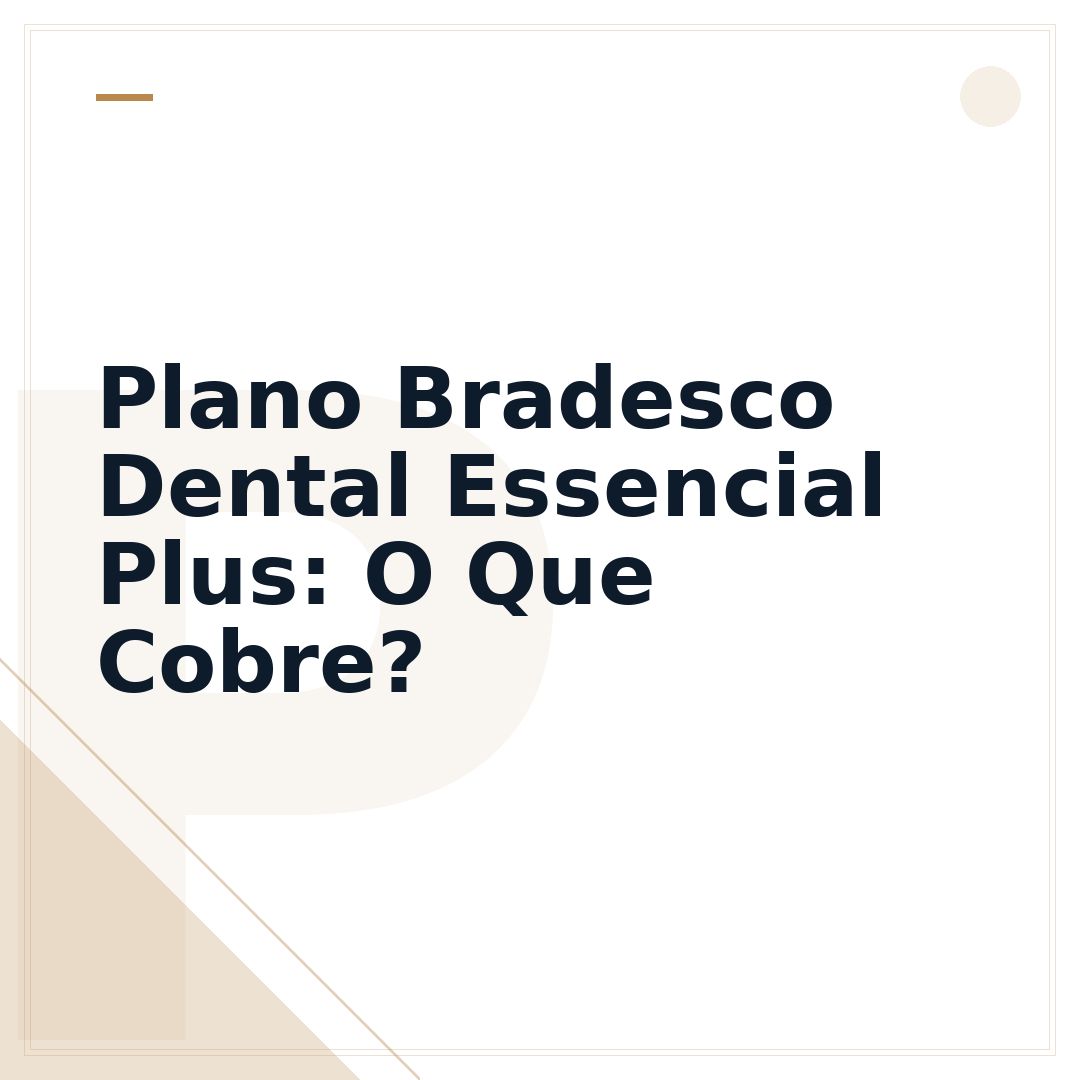 Plano Bradesco Dental Essencial Plus: O Que Cobre?
