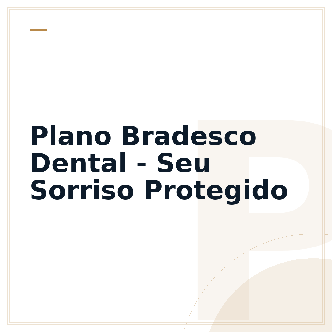 Plano Bradesco Dental - Seu Sorriso Protegido