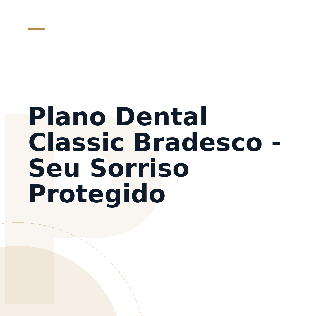 Plano Dental Classic Bradesco - Seu Sorriso Protegido