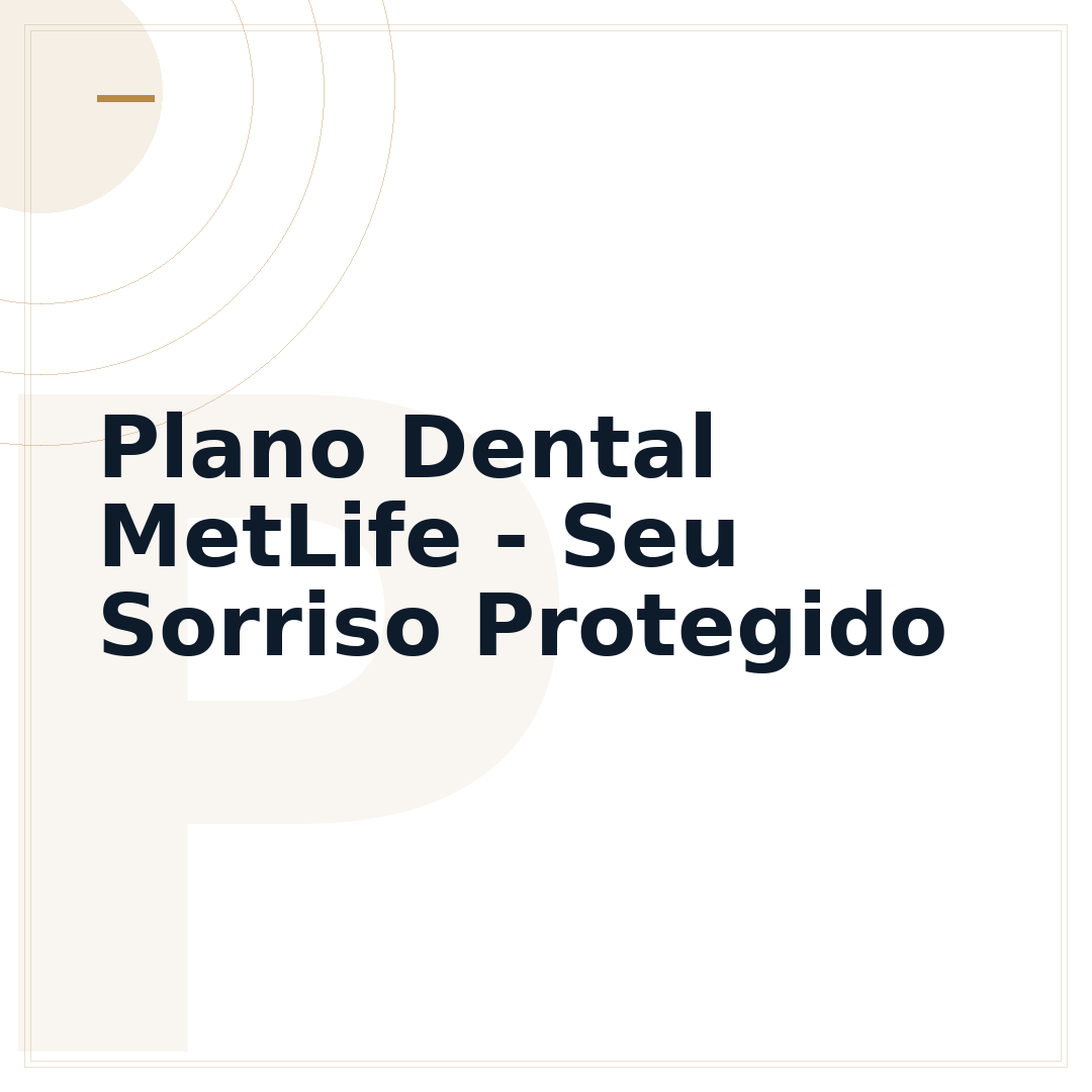 Plano Dental MetLife - Seu Sorriso Protegido