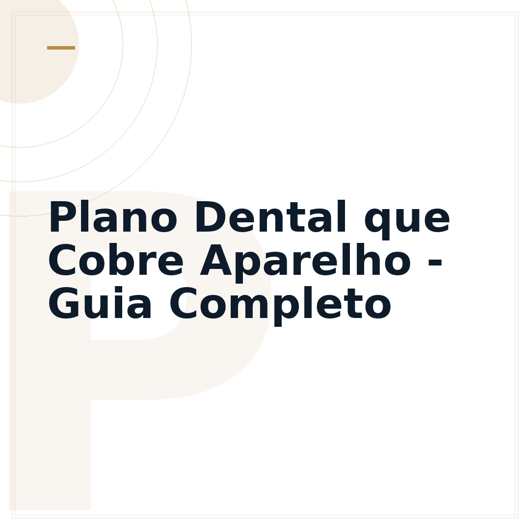 Plano Dental que Cobre Aparelho - Guia Completo