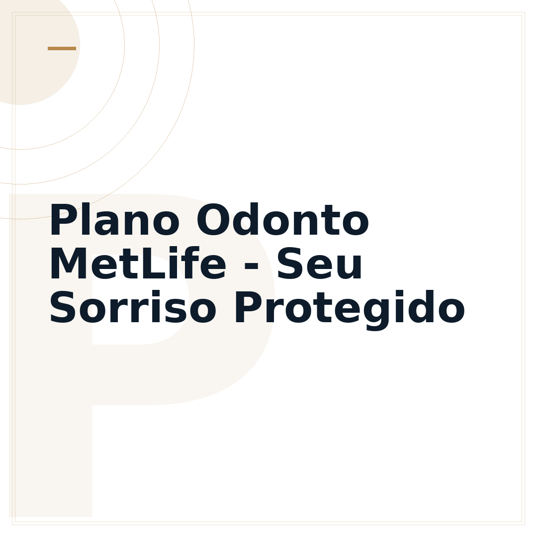 Plano Odonto MetLife - Seu Sorriso Protegido