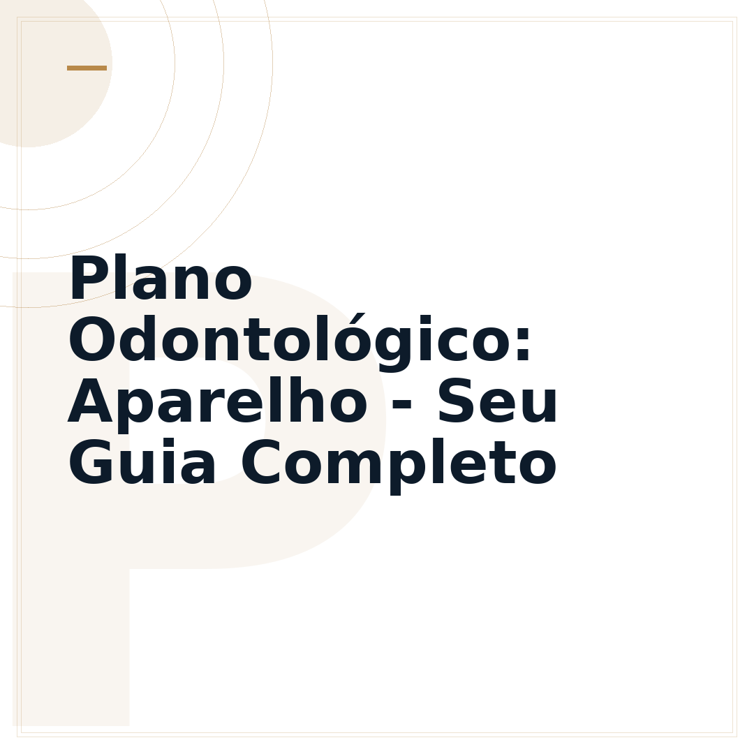 Plano Odontológico: Aparelho - Seu Guia Completo