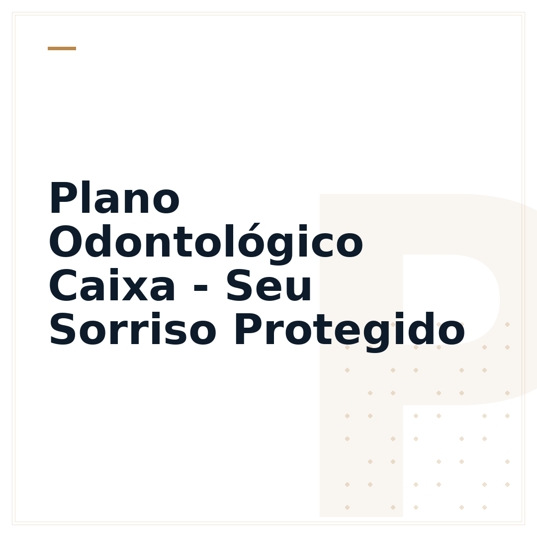 Plano Odontológico Caixa - Seu Sorriso Protegido