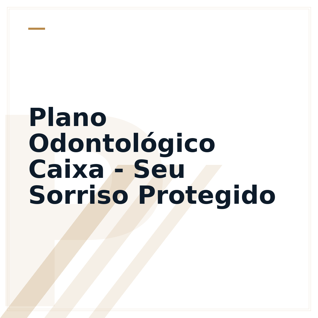 Plano Odontológico Caixa - Seu Sorriso Protegido