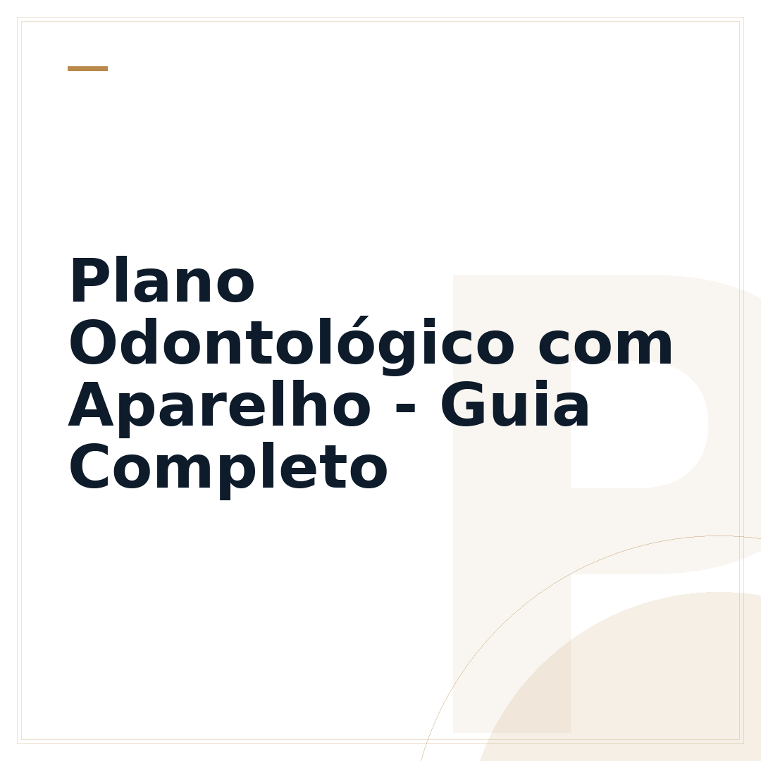 Plano Odontológico com Aparelho - Guia Completo