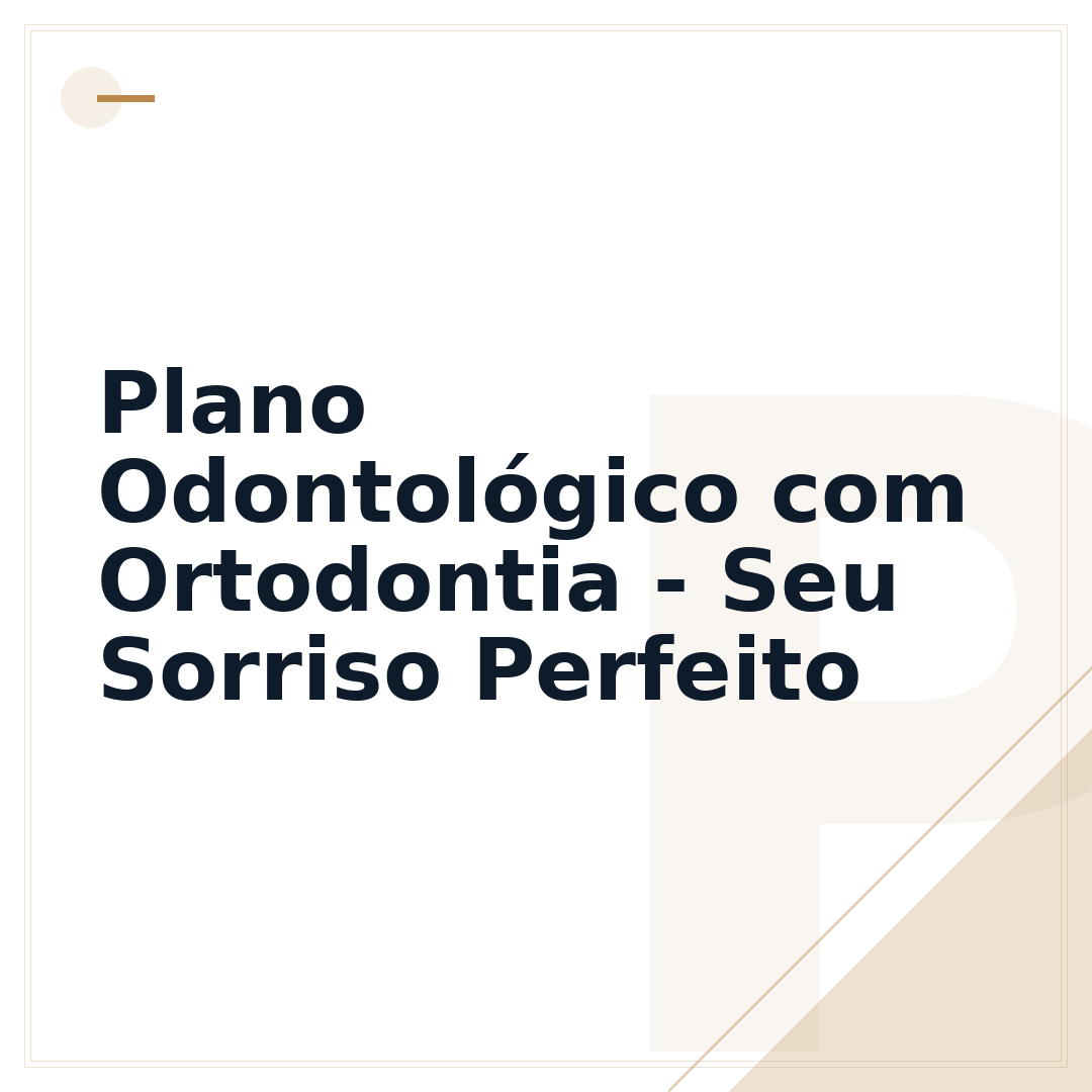 Plano Odontológico com Ortodontia - Seu Sorriso Perfeito