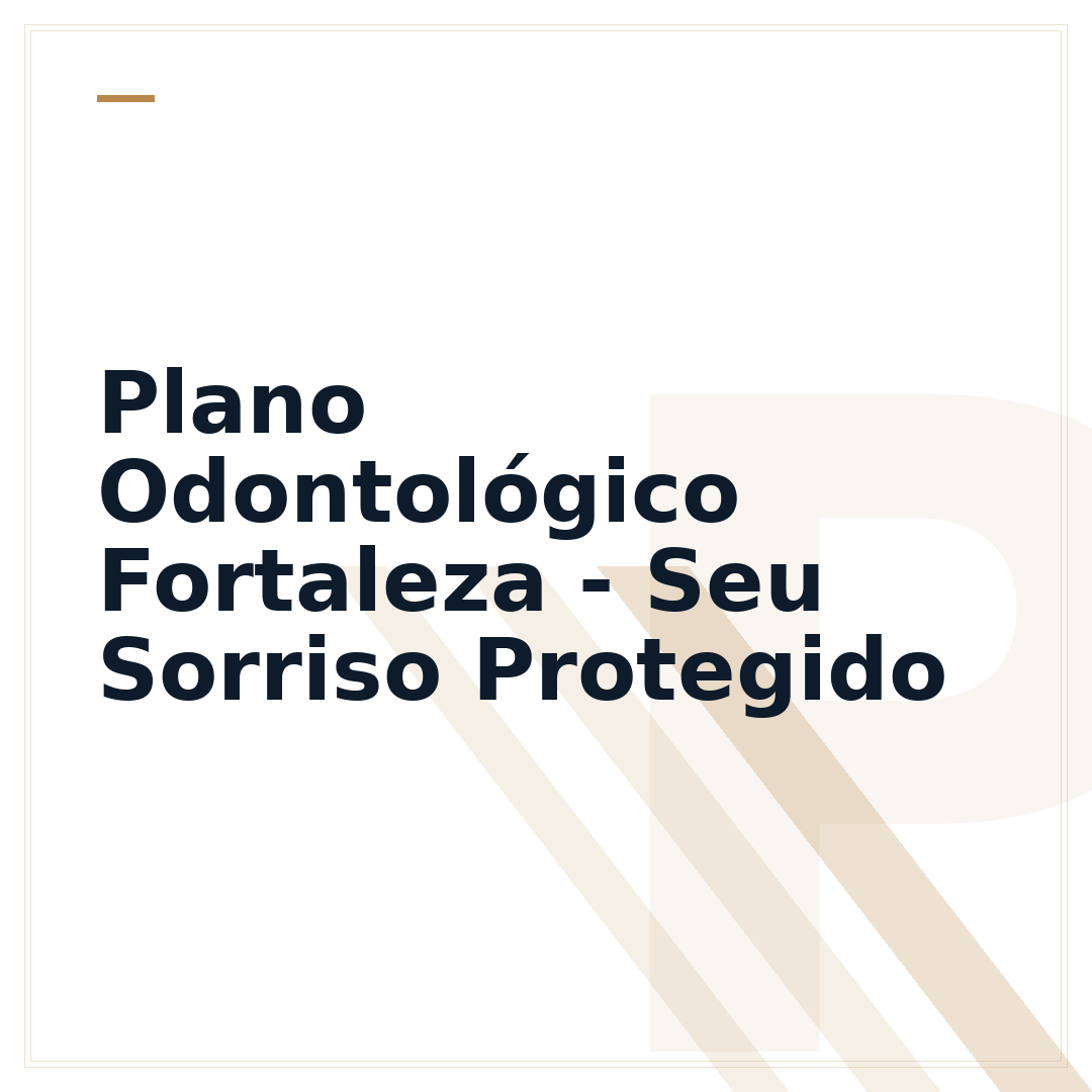 Plano Odontológico Fortaleza - Seu Sorriso Protegido