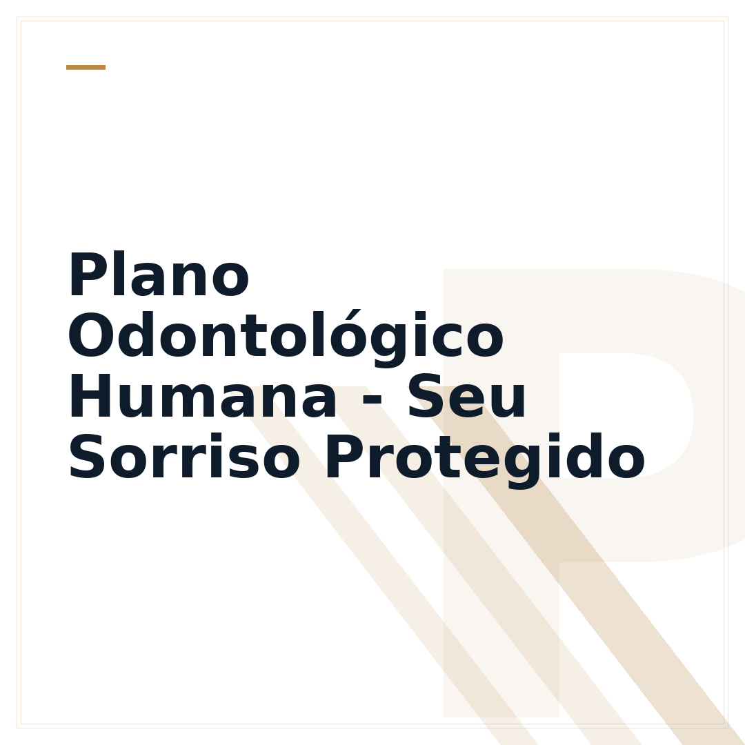 Plano Odontológico Humana - Seu Sorriso Protegido