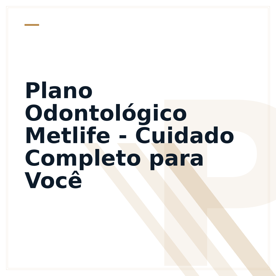Plano Odontológico Metlife - Cuidado Completo para Você