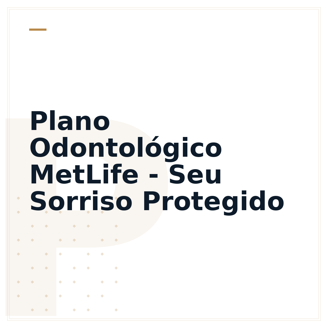 Plano Odontológico MetLife - Seu Sorriso Protegido