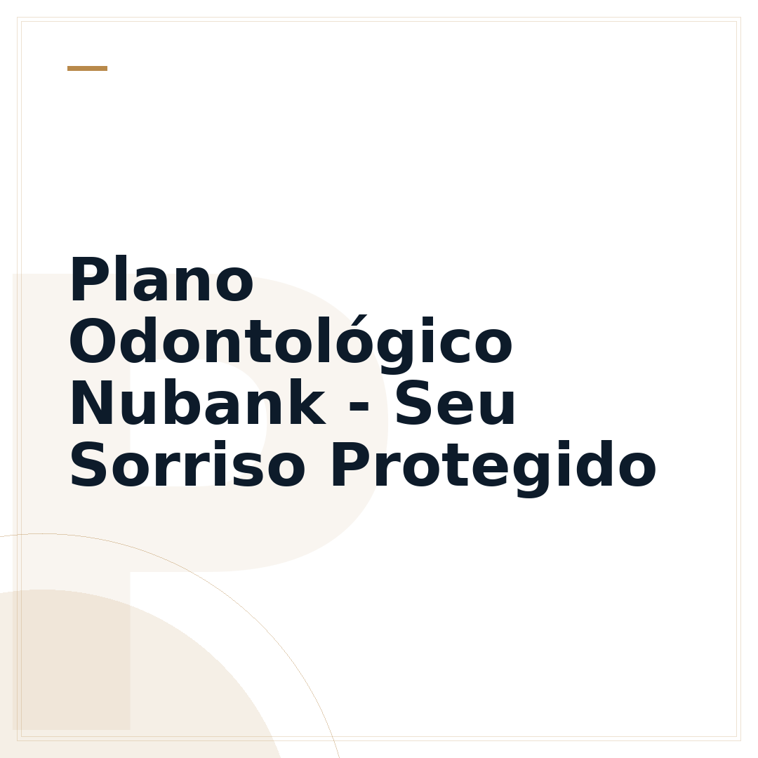 Plano Odontológico Nubank - Seu Sorriso Protegido