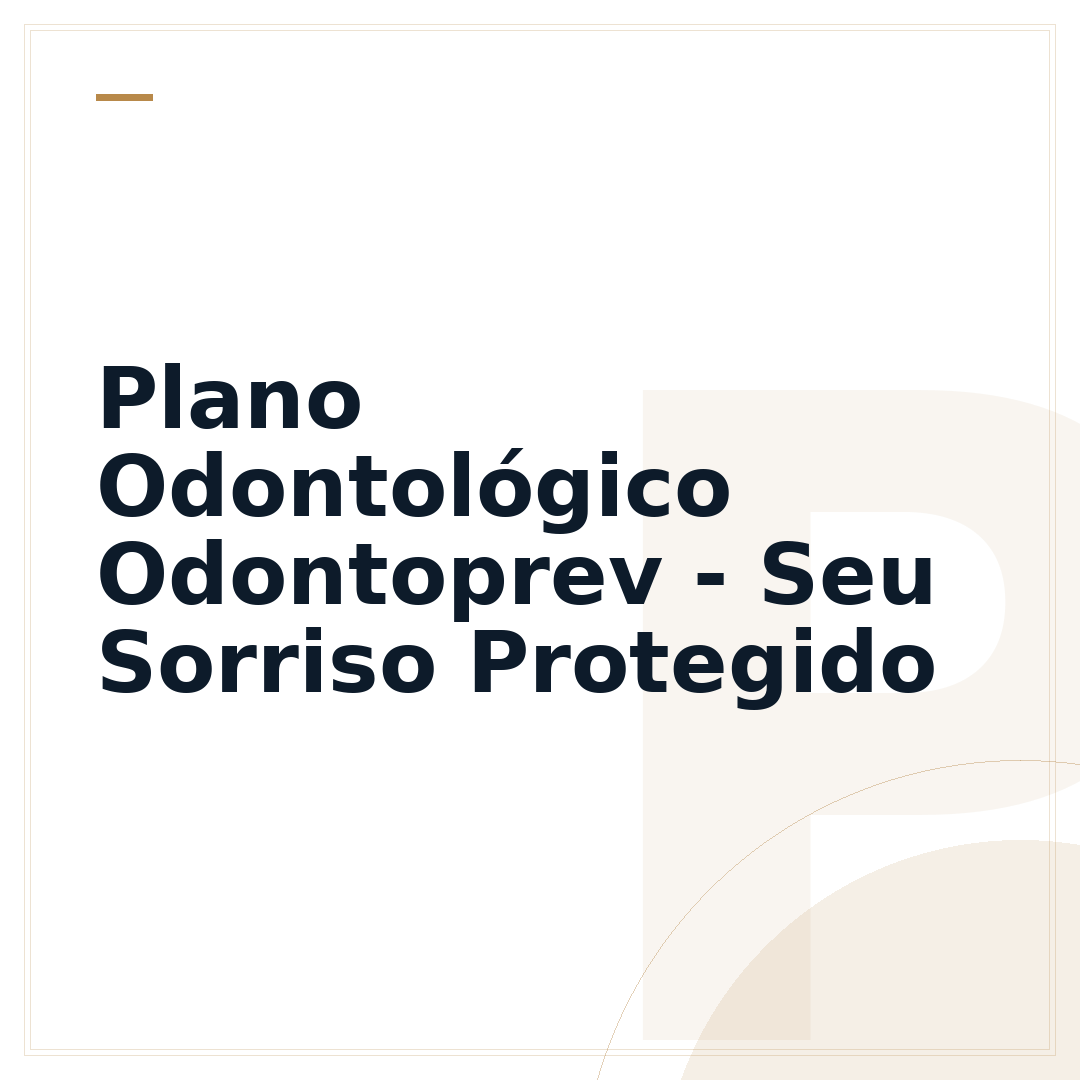 Plano Odontológico Odontoprev - Seu Sorriso Protegido