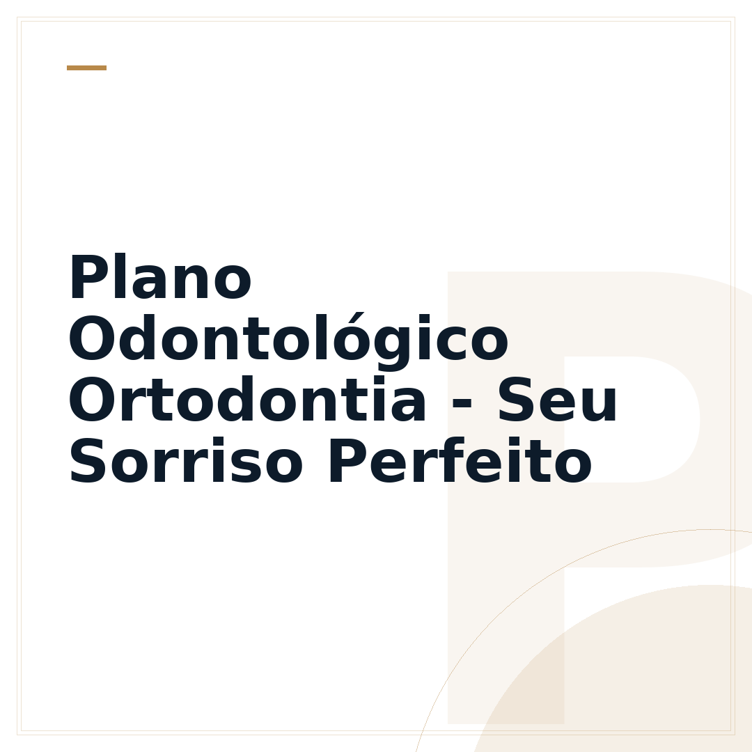 Plano Odontológico Ortodontia - Seu Sorriso Perfeito