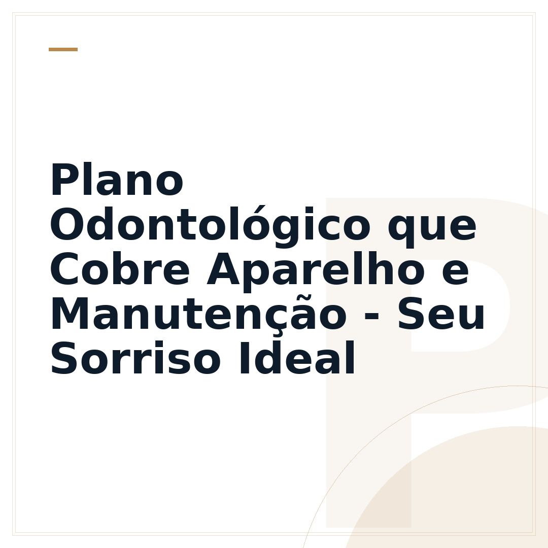 Plano Odontológico que Cobre Aparelho e Manutenção - Seu Sorriso Ideal