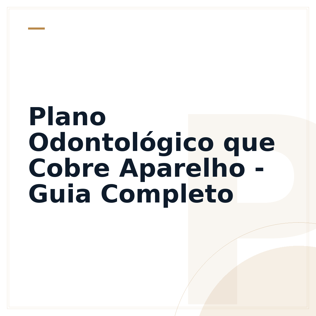 Plano Odontológico que Cobre Aparelho - Guia Completo
