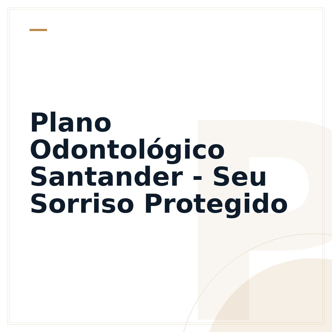 Plano Odontológico Santander - Seu Sorriso Protegido