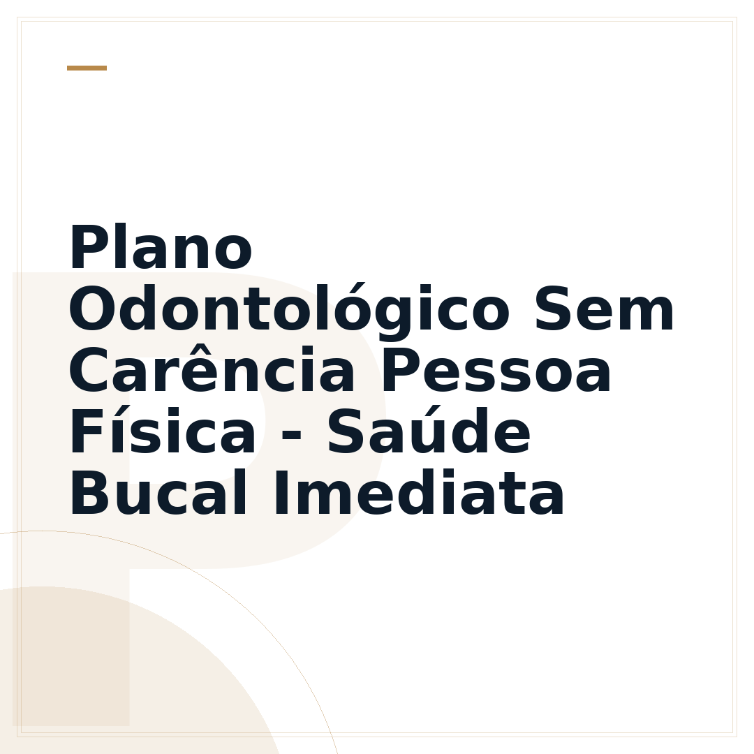 Plano Odontológico Sem Carência Pessoa Física - Saúde Bucal Imediata