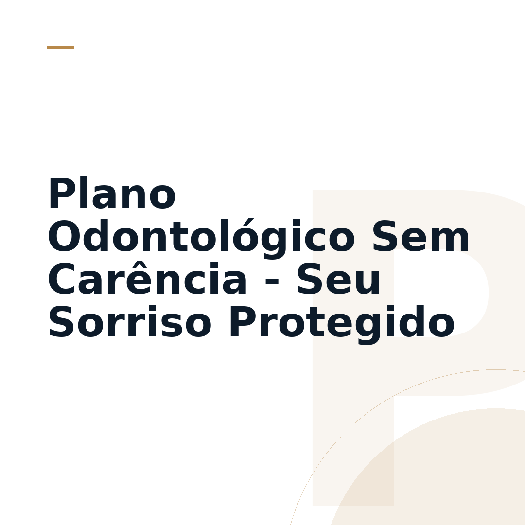 Plano Odontológico Sem Carência - Seu Sorriso Protegido