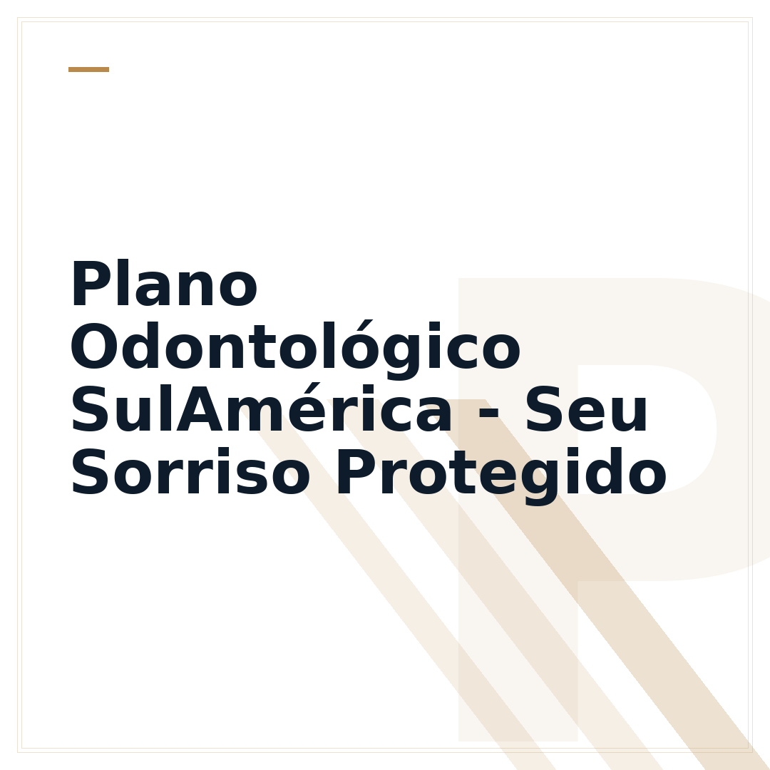 Plano Odontológico SulAmérica - Seu Sorriso Protegido