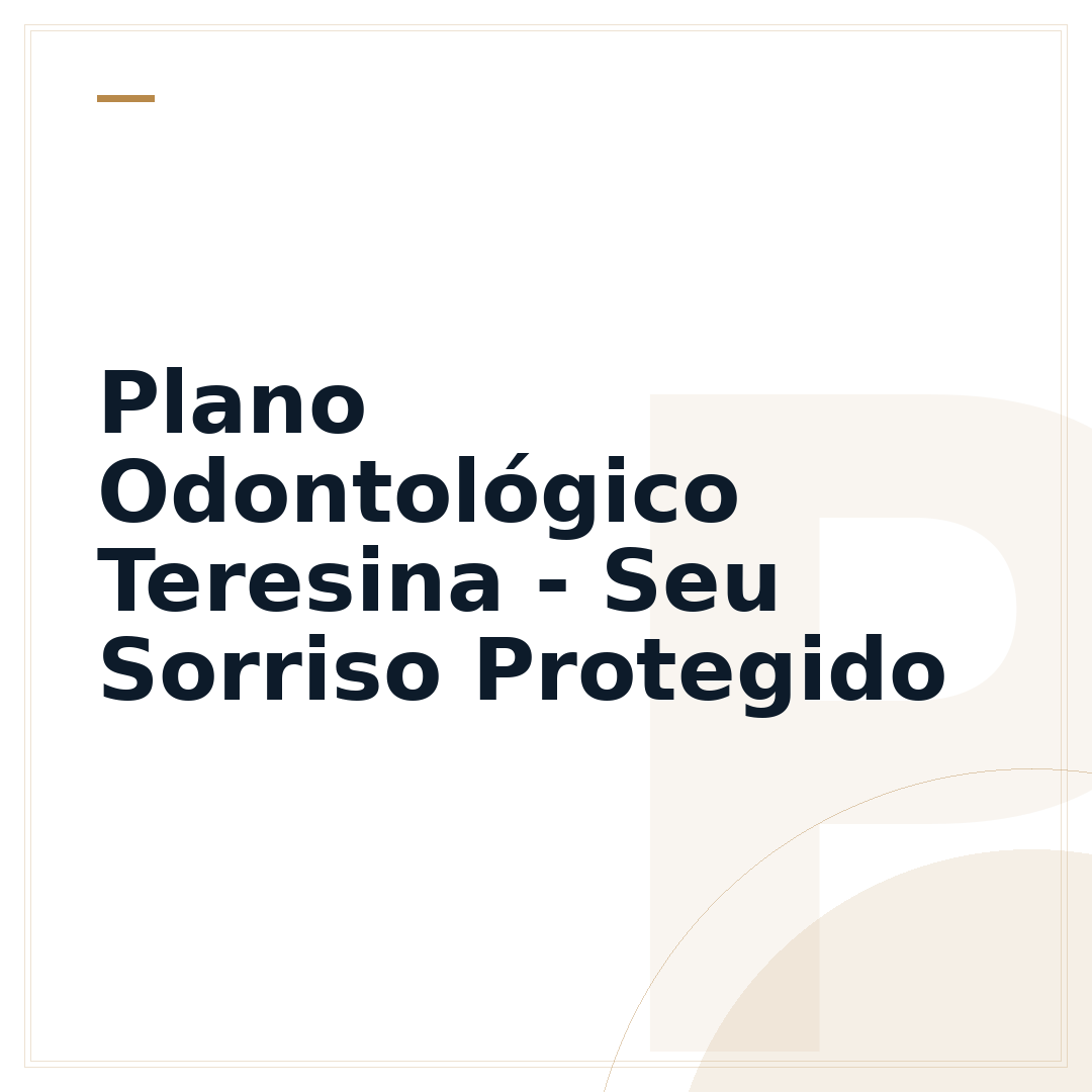 Plano Odontológico Teresina - Seu Sorriso Protegido