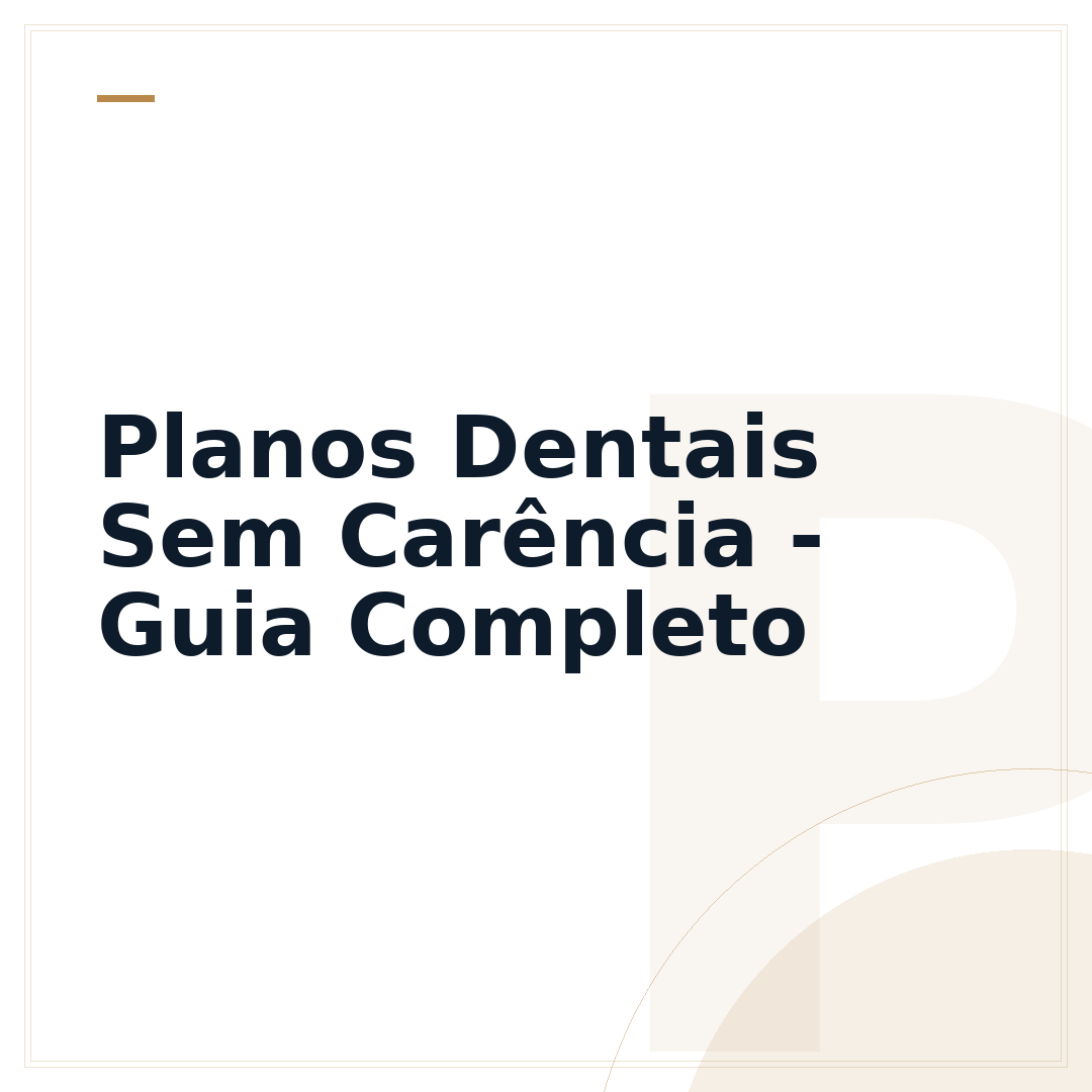 Planos Dentais Sem Carência - Guia Completo