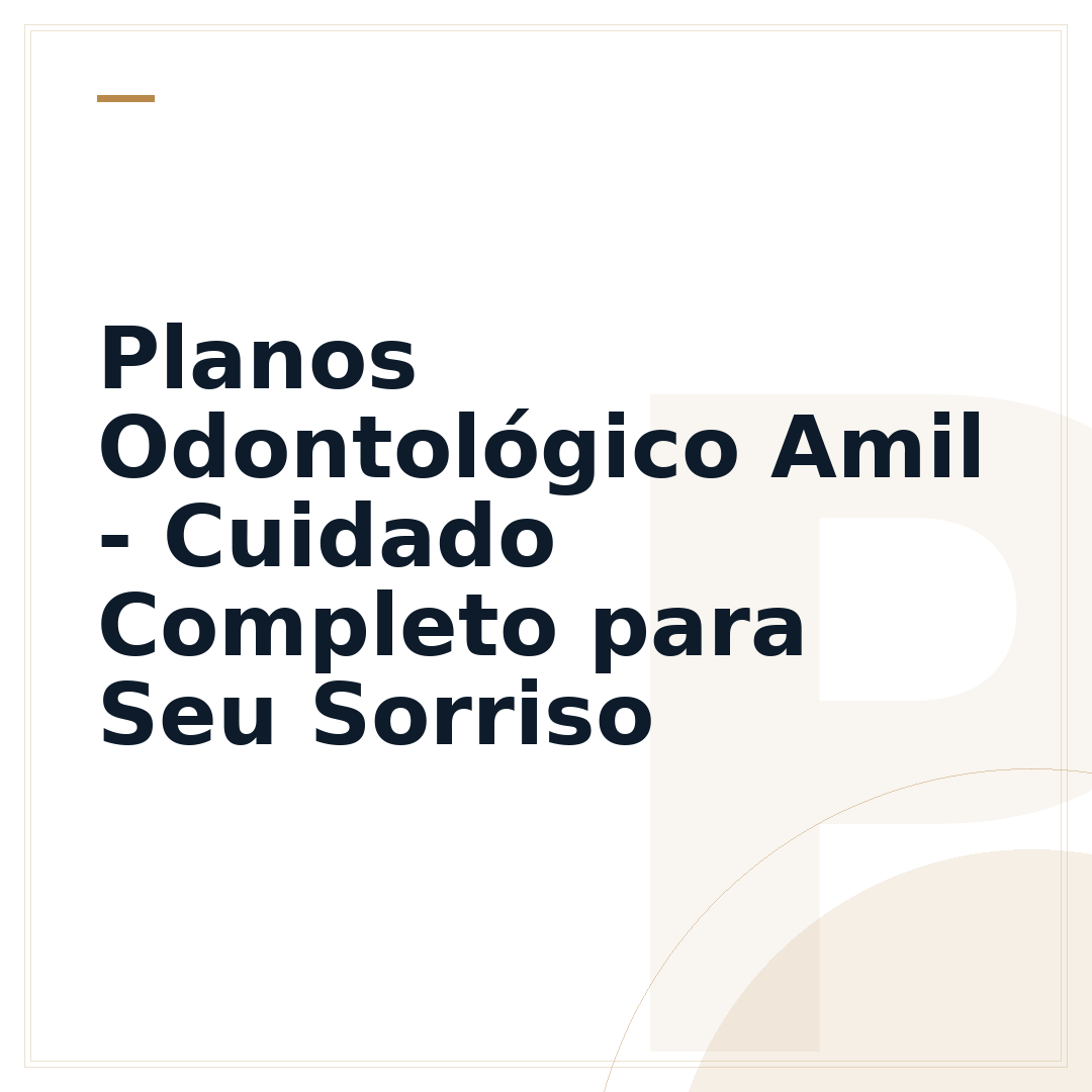 Planos Odontológico Amil - Cuidado Completo para Seu Sorriso