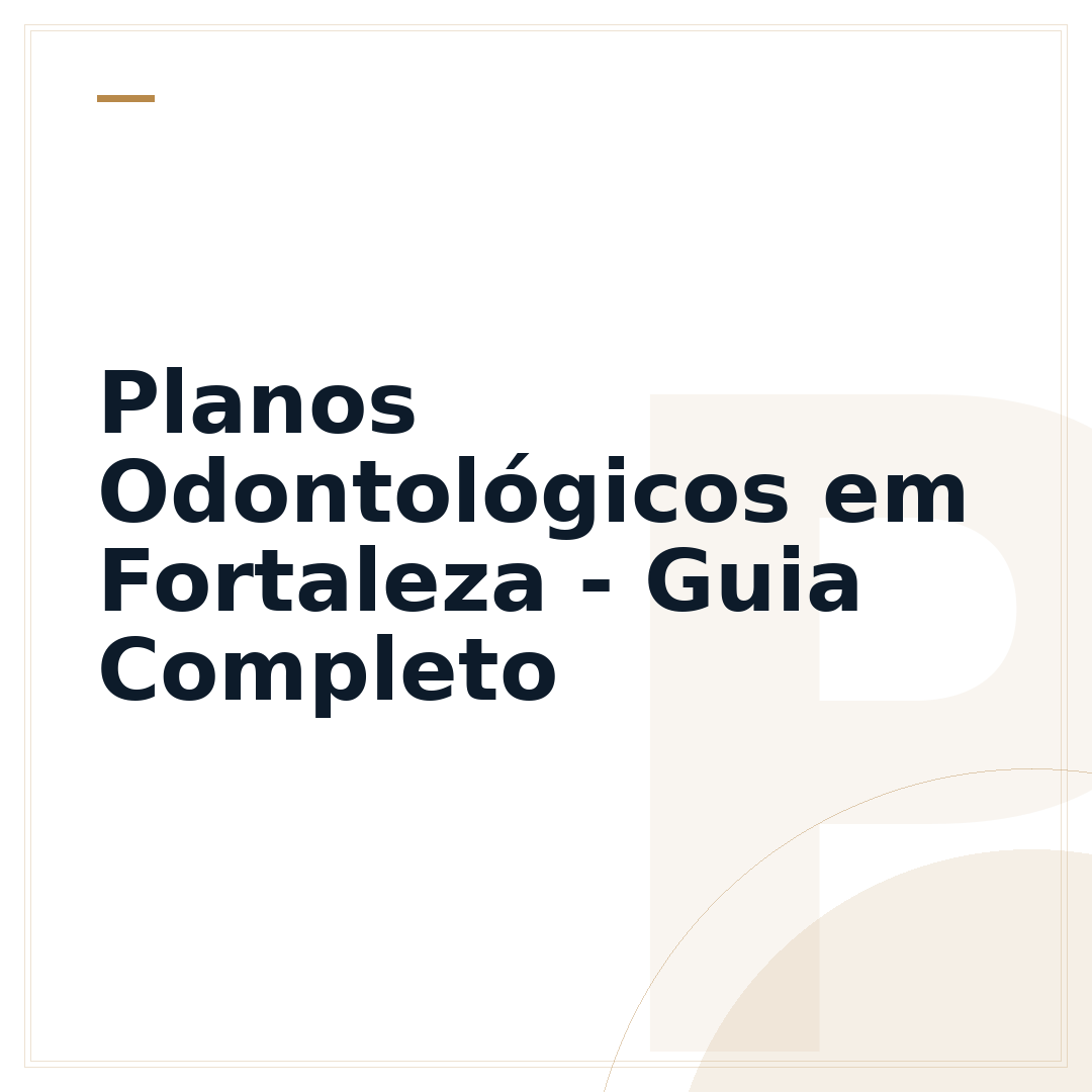 Planos Odontológicos em Fortaleza - Guia Completo