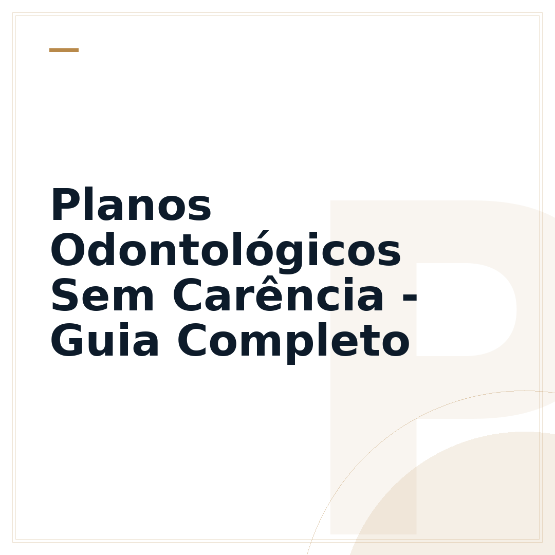 Planos Odontológicos Sem Carência - Guia Completo