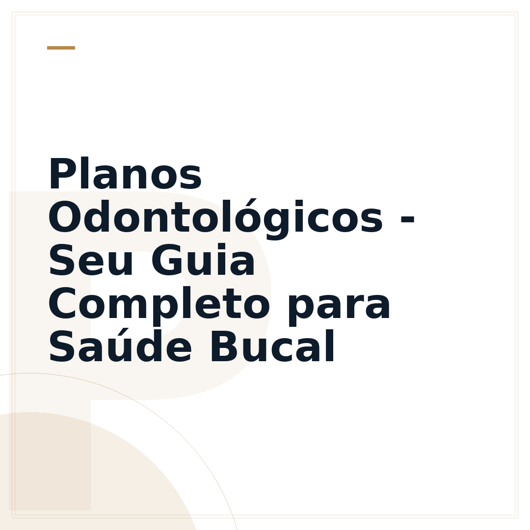 Planos Odontológicos - Seu Guia Completo para Saúde Bucal