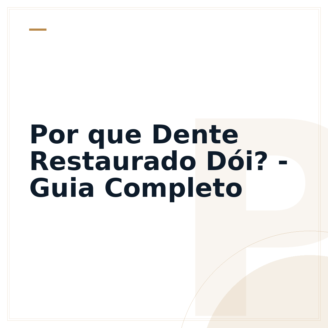 Por que Dente Restaurado Dói? - Guia Completo
