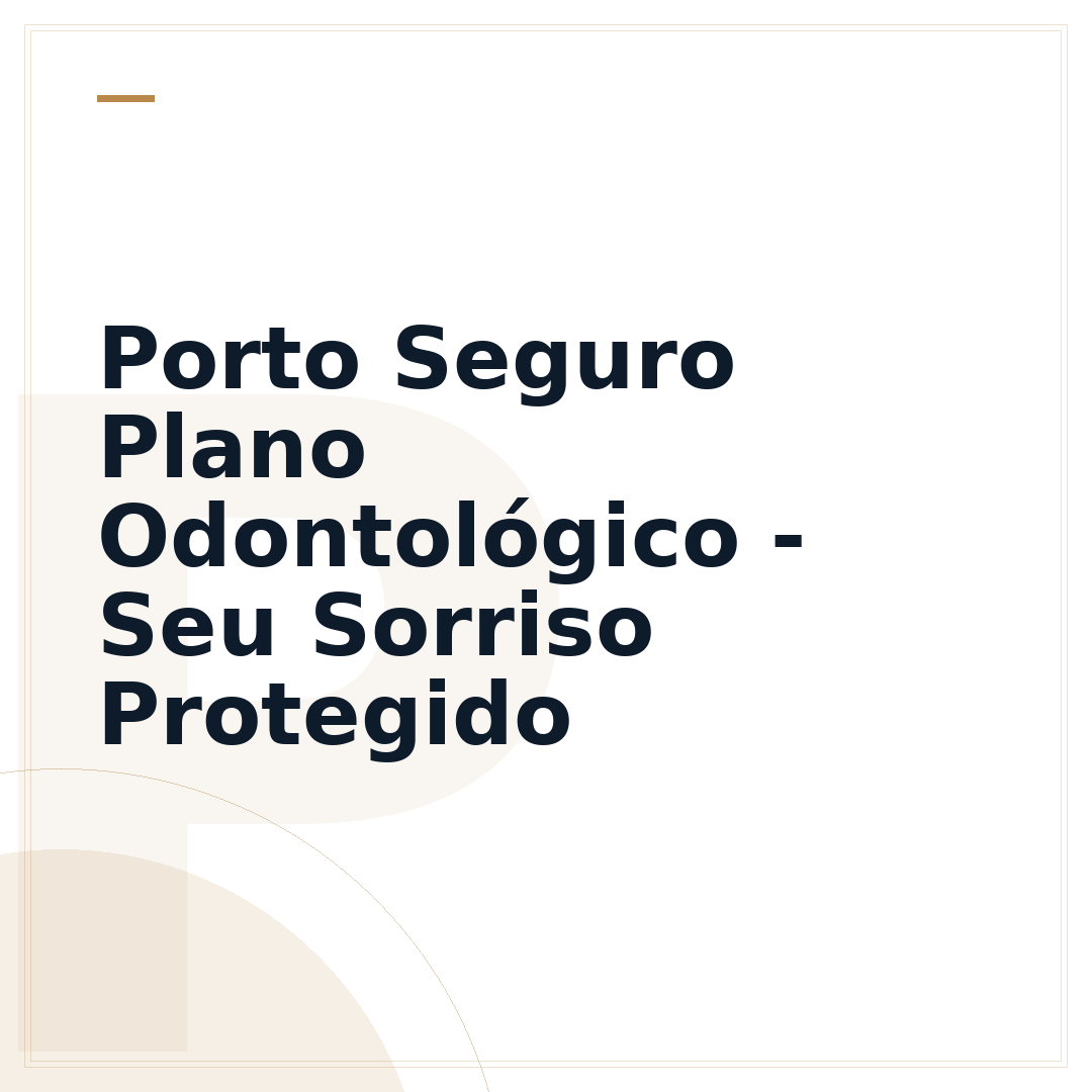 Porto Seguro Plano Odontológico - Seu Sorriso Protegido