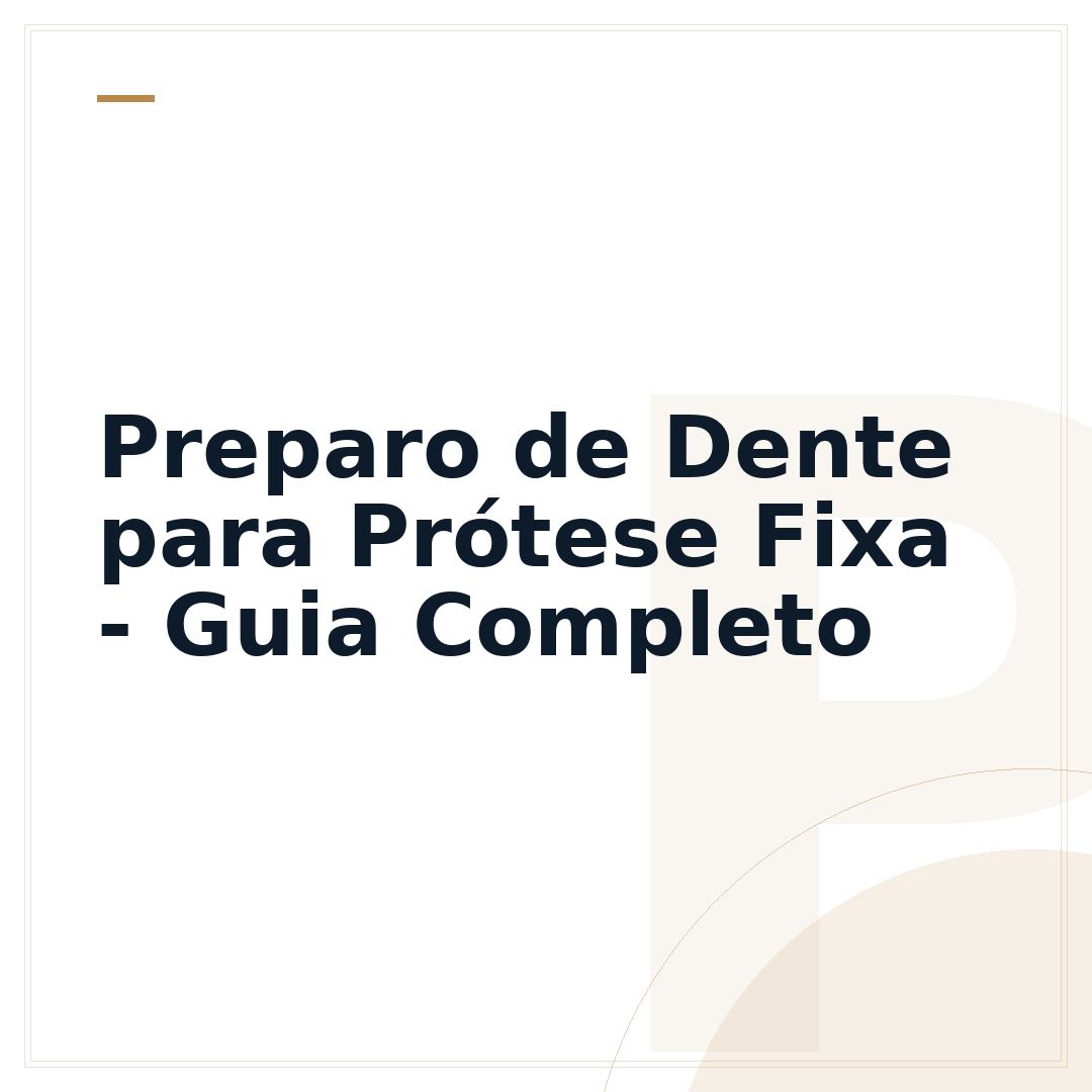 Preparo de Dente para Prótese Fixa - Guia Completo