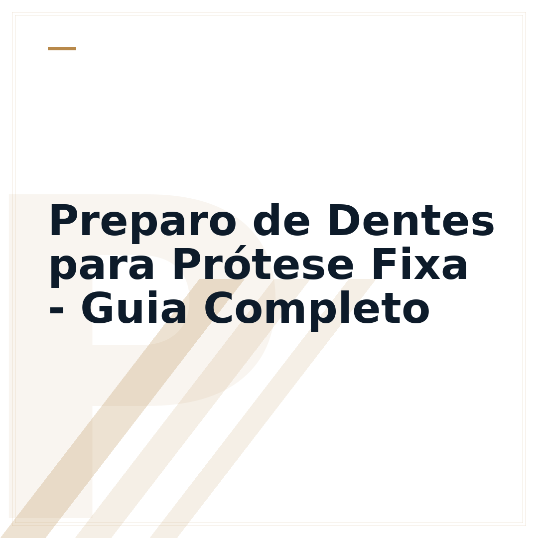 Preparo de Dentes para Prótese Fixa - Guia Completo