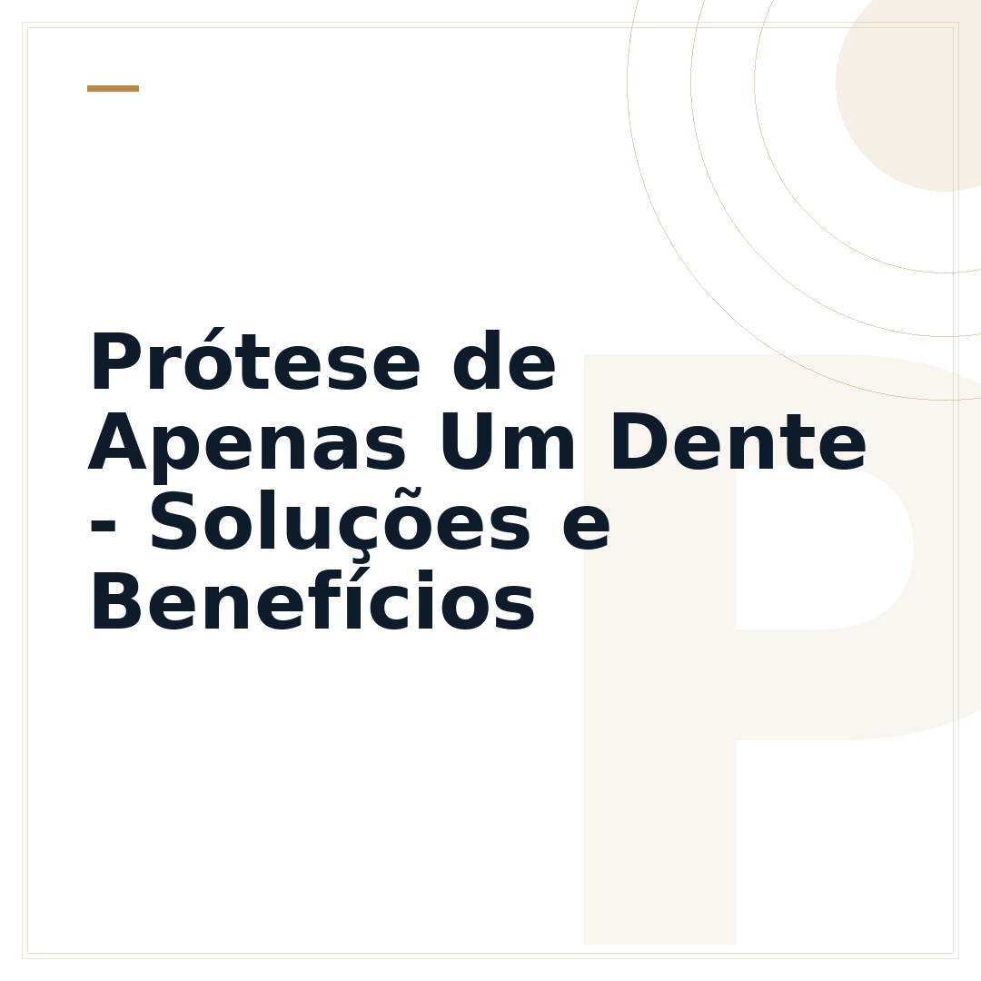 Prótese de Apenas Um Dente - Soluções e Benefícios