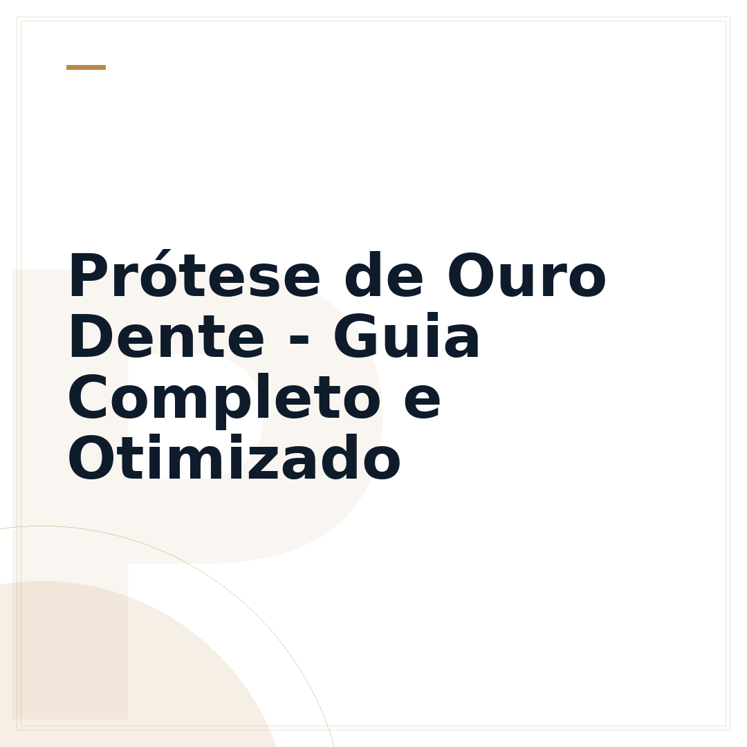 Prótese de Ouro Dente - Guia Completo e Otimizado