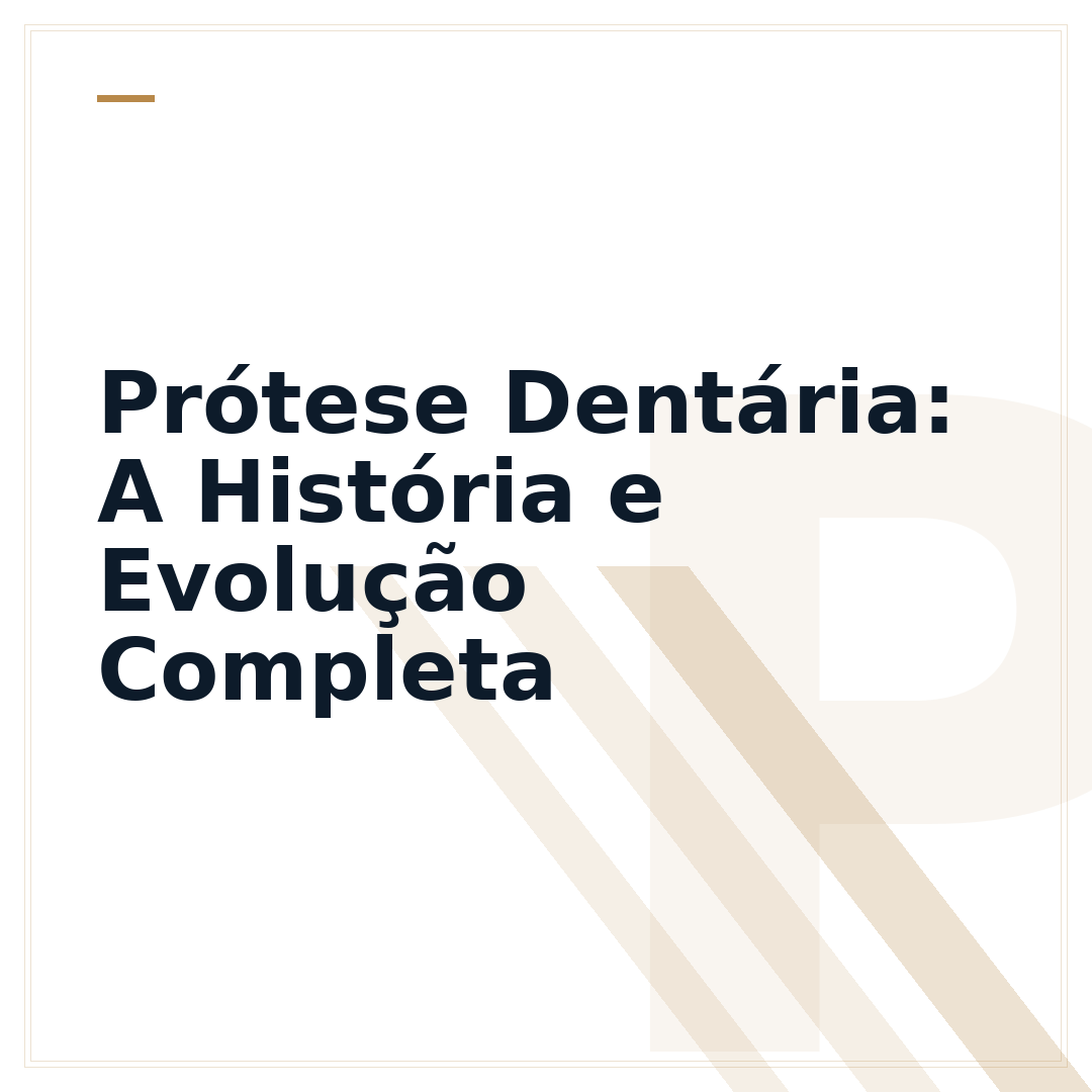 Prótese Dentária: A História e Evolução Completa