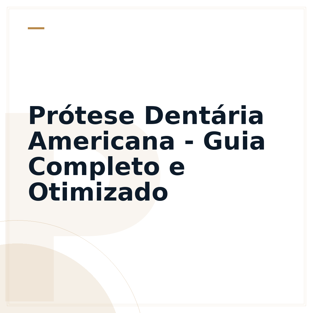 Prótese Dentária Americana - Guia Completo e Otimizado
