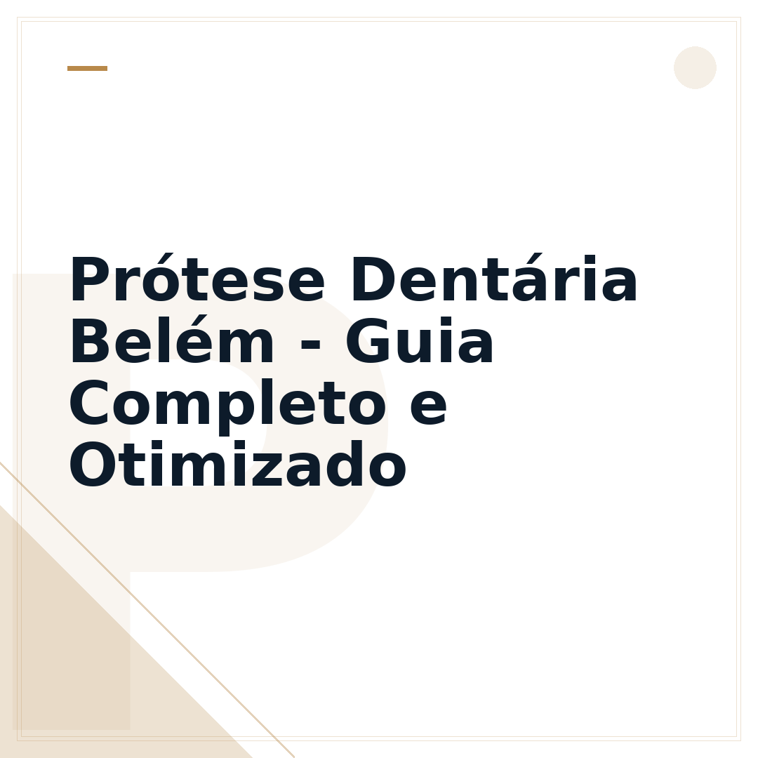 Prótese Dentária Belém - Guia Completo e Otimizado