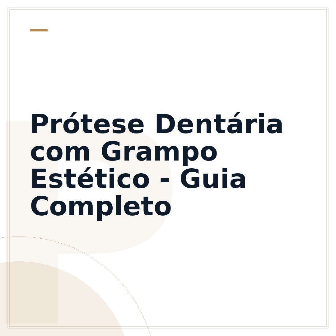 Prótese Dentária com Grampo Estético - Guia Completo