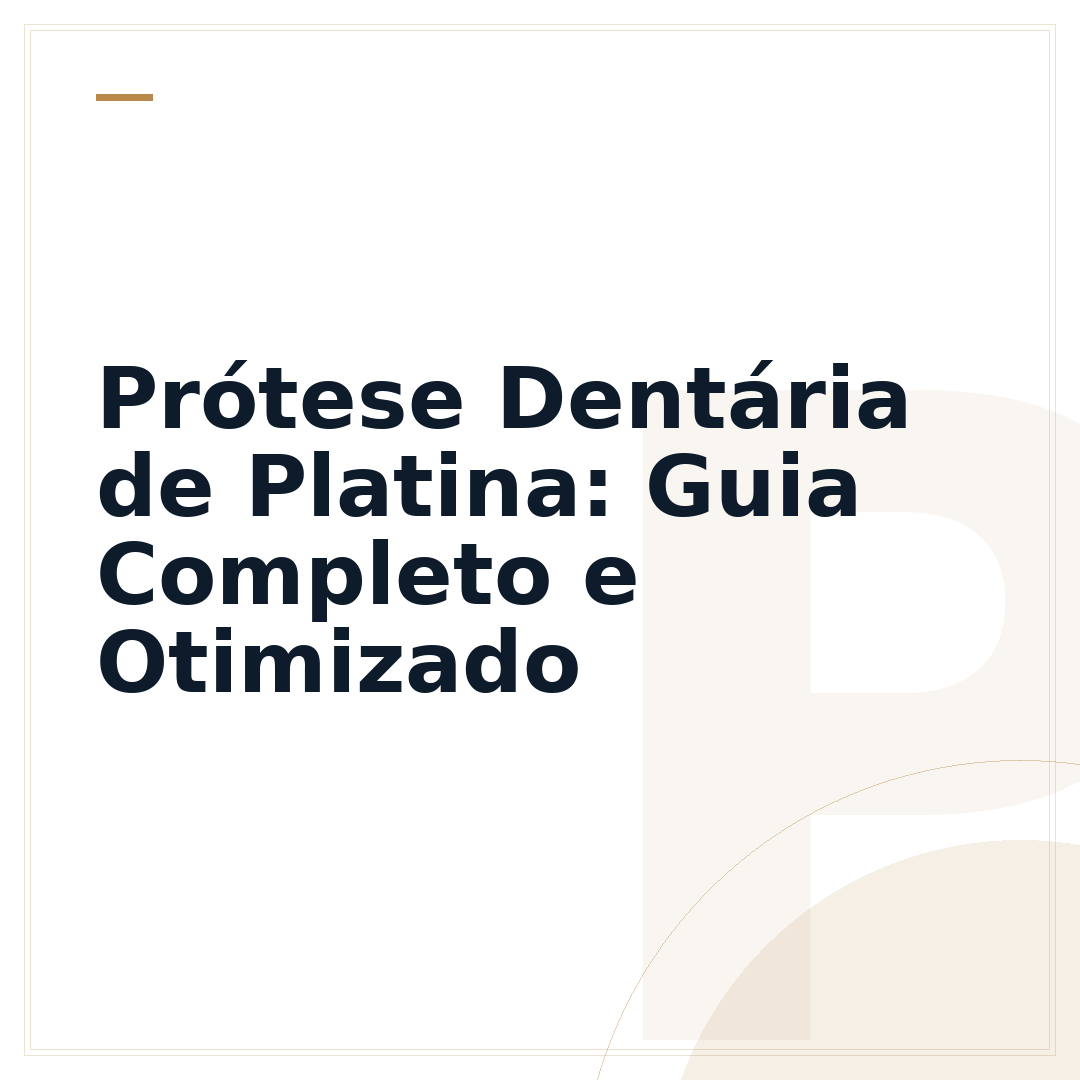 Prótese Dentária de Platina: Guia Completo e Otimizado