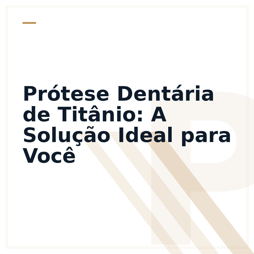 Prótese Dentária de Titânio: A Solução Ideal para Você