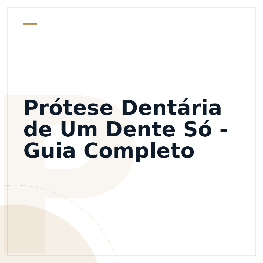 Prótese Dentária de Um Dente Só - Guia Completo