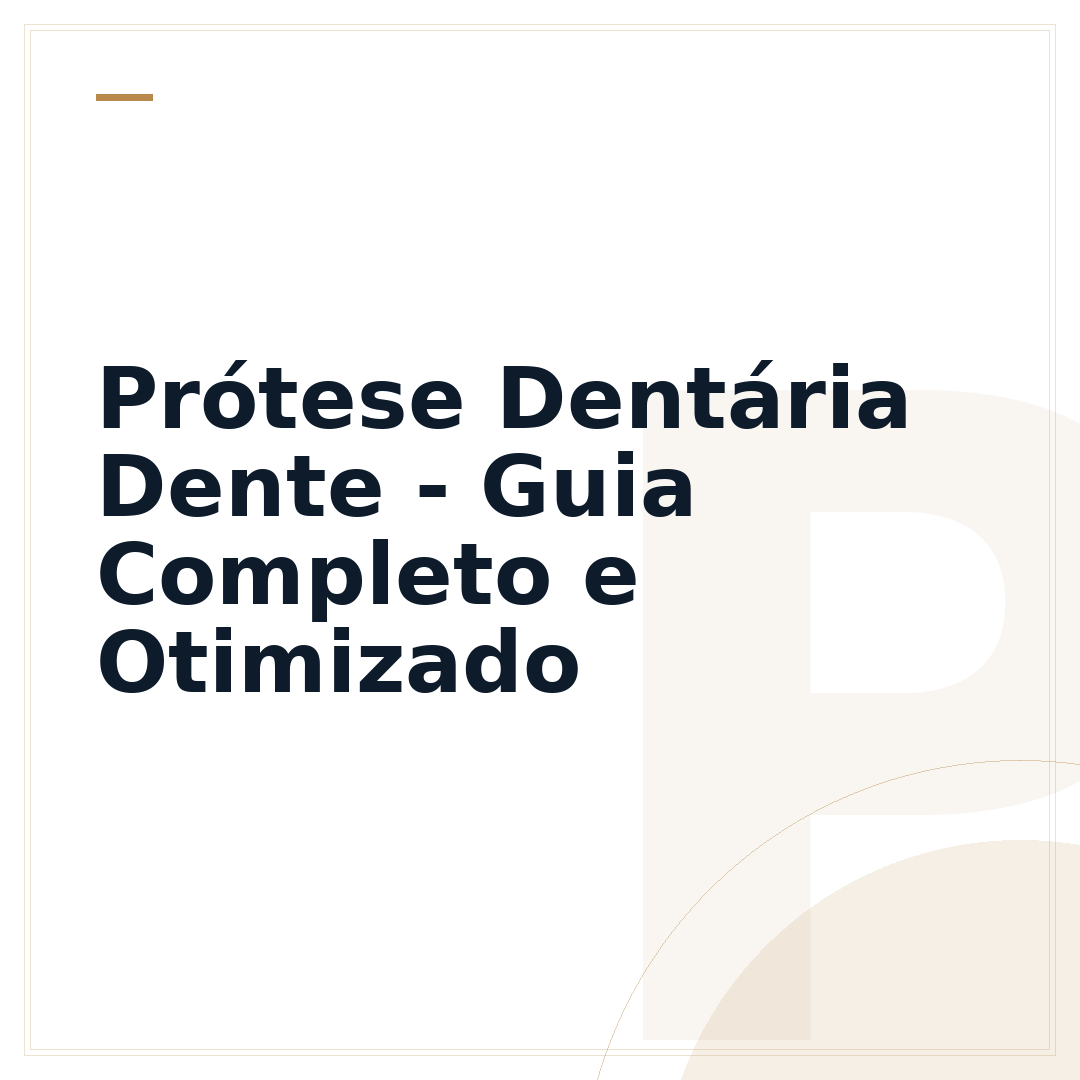 Prótese Dentária Dente - Guia Completo e Otimizado